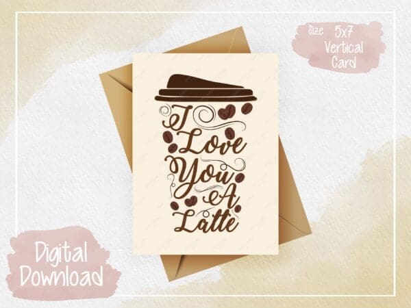 I Love You a Latte Digital Greeting Card - Romantic Coffee Theme, Instant Download, Blank Inside, Love and Affection, Heartfelt Message